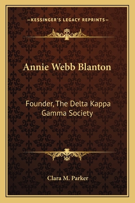 Annie Webb Blanton: Founder, The Delta Kappa Ga... 1163172863 Book Cover