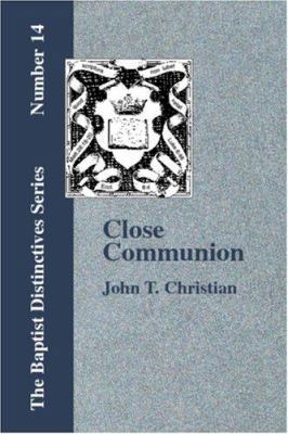 Close Communion, or Baptism as a Prerequisite t... 1579784143 Book Cover