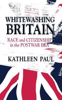 Whitewashing Britain: Race and Citizenship in t... 0801433487 Book Cover