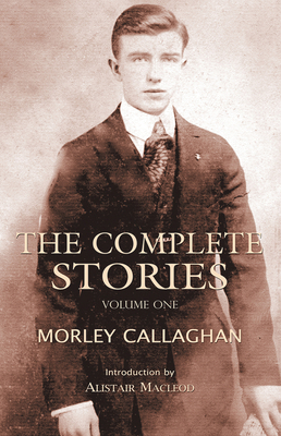 The Complete Stories of Morley Callaghan: Volum... 155096304X Book Cover