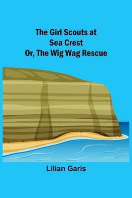 The Girl Scouts at Sea Crest; Or, the Wig Wag R... 9355894260 Book Cover