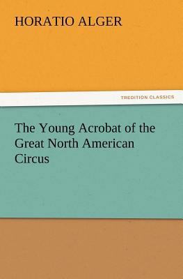 The Young Acrobat of the Great North American C... 3847240420 Book Cover