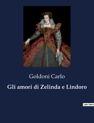 Gli amori di Zelinda e Lindoro [Italian] B0CG85PFTM Book Cover