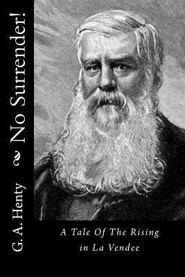 No Surrender!: A Tale Of The Rising in La Vendee 152333987X Book Cover