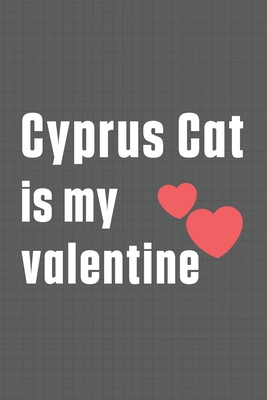 Cyprus Cat is my valentine: For Cyprus Cat Fans B084DGMC59 Book Cover