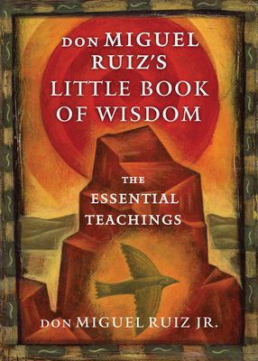 Don Miguel Ruiz's Little Book of Wisdom: The Es... 1938289609 Book Cover