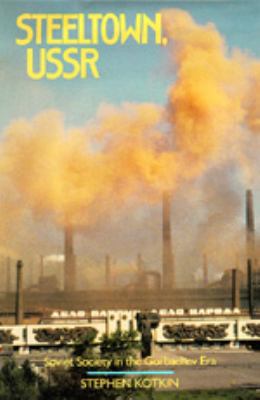 Steeltown, USSR: Soviet Society in the Gorbache... 0520073541 Book Cover