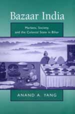 Bazaar India: Markets, Society, and the Colonia... 0520211006 Book Cover