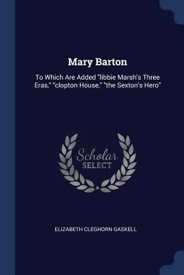 Mary Barton: To Which Are Added "libbie Marsh's... 1377162516 Book Cover