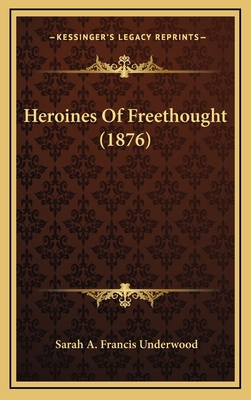 Heroines Of Freethought (1876) 116666161X Book Cover