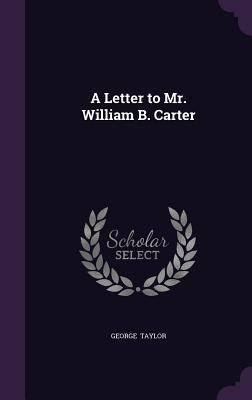 A Letter to Mr. William B. Carter 1356521517 Book Cover