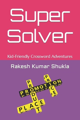 Super Solver: Kid-Friendly Crossword Adventures B0C9S9CJ5F Book Cover