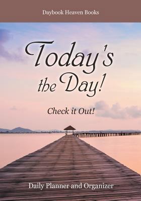 Today's the Day! Check it Out! Daily Planner an... 1683232593 Book Cover