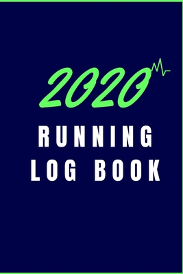 2020 Running Log Book: The Complete 365 Day Runner's Day by Day Log 2020 Monthly Calendar Planner, One Year Weekly And Monthly Calendar (6 x 9 inches)