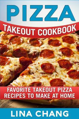 Pizza Takeout Cookbook: Favorite Takeout Pizza ... 1984221906 Book Cover