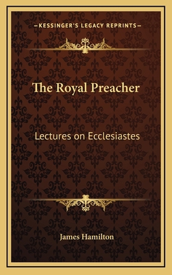 The Royal Preacher: Lectures on Ecclesiastes 1163511803 Book Cover