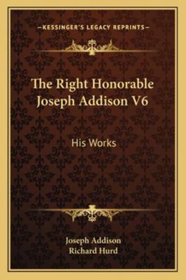 The Right Honorable Joseph Addison V6: His Works 1162971363 Book Cover
