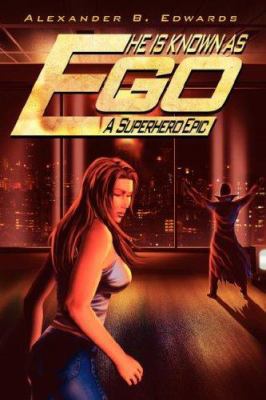 He is Known as Ego: A Superhero Epic 1425953948 Book Cover