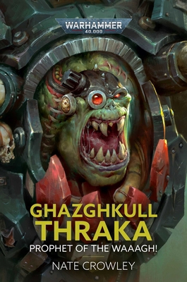 Ghazghkull Thraka: Prophet of the Waaagh! 1800261349 Book Cover