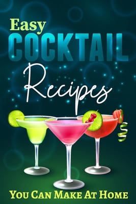 Easy Cocktail Recipes You Can Make At Home: Col... B0CLBZCPVC Book Cover