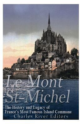 Le Mont Saint-Michel: The History and Legacy of... 1545480990 Book Cover