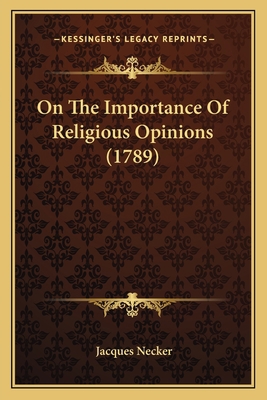 On The Importance Of Religious Opinions (1789) 1165490447 Book Cover