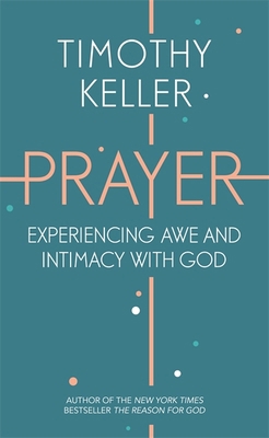 Prayer: Experiencing Awe and Intimacy with God 1444750178 Book Cover