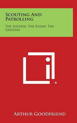 Scouting and Patrolling: The Soldier, the Enemy... 1258912600 Book Cover
