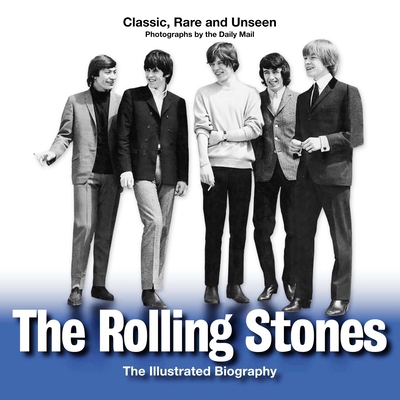 The Rolling Stones: The Illustrated Biography 1566499968 Book Cover