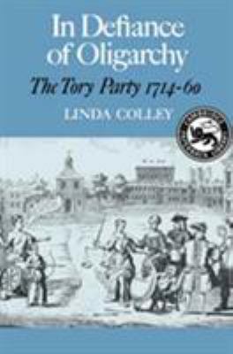 In Defiance of Oligarchy: The Tory Party 1714-60 0521239826 Book Cover