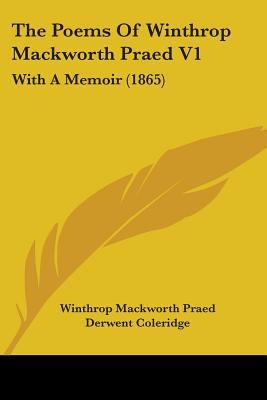 The Poems Of Winthrop Mackworth Praed V1: With ... 0548866031 Book Cover