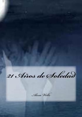 21 Años de Soledad [Spanish] 152384101X Book Cover