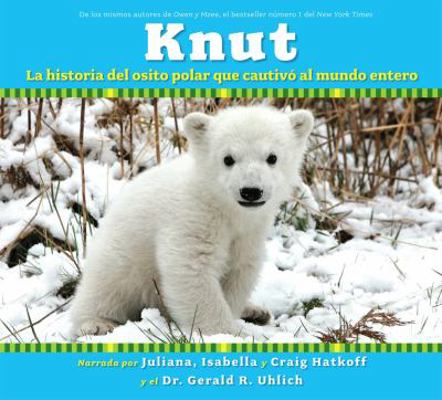 Knut: La Historia del Osito Polar Que Cautivo A... [Spanish] B0073HUZVC Book Cover