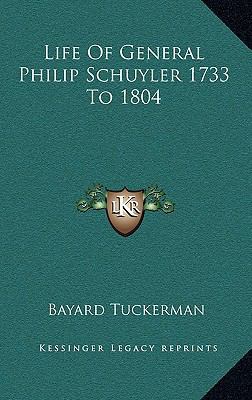 Life of General Philip Schuyler 1733 to 1804 116321390X Book Cover