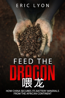 Feed the Dragon: How China Secures its Battery ... B0D7TJZWK6 Book Cover