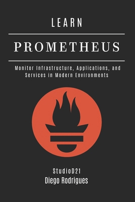 Learn Prometheus: Monitor Infrastructure, Appli... B0FGY9FHCN Book Cover