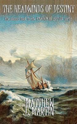 KINGDOM OF ARTHUR Book Two: The Headwinds of De... 1072096919 Book Cover