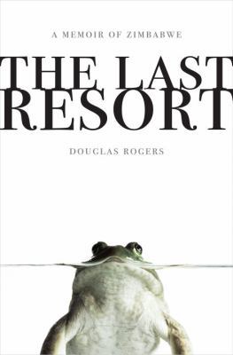 The Last Resort: A Memoir of Zimbabwe 0307407977 Book Cover