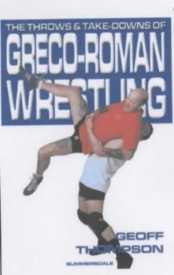 The Throws and Takedowns of Greco-Roman Wrestling 1840240296 Book Cover