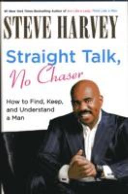 Straight Talk, No Chaser: How to Find, Keep, an... 0061728993 Book Cover