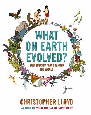 What on Earth Evolved?: 100 Species That Change... 0747599629 Book Cover