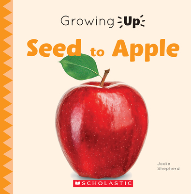 Seed to Apple (Growing Up) 0531137058 Book Cover