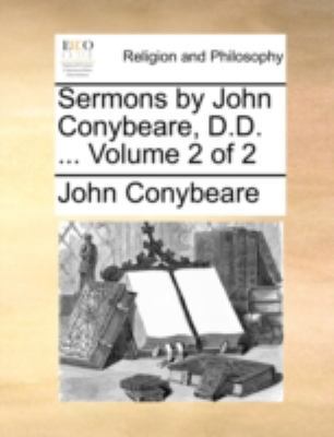 Sermons by John Conybeare, D.D. ... Volume 2 of 2 1140724703 Book Cover