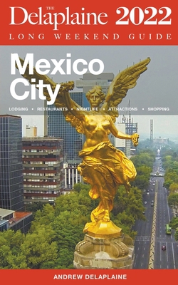 Mexico City - The Delaplaine 2022 Long Weekend ... B09G9641ML Book Cover