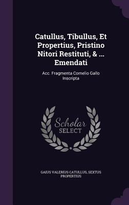 Catullus, Tibullus, Et Propertius, Pristino Nit... 1348239050 Book Cover