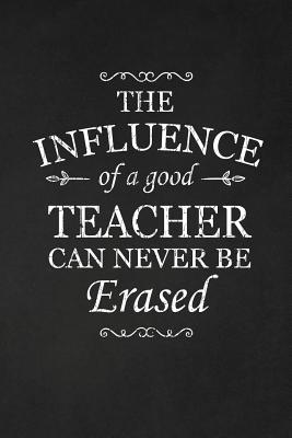 The Influence Of A Good Teacher Can Never Be Er... 1072986949 Book Cover