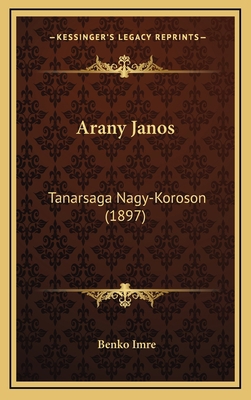 Arany Janos: Tanarsaga Nagy-Koroson (1897) [Hungarian] 1167813286 Book Cover