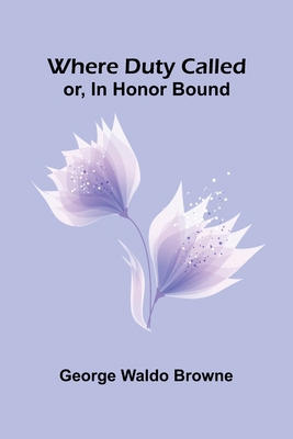 Where Duty Called; Or, In Honor Bound 9367243219 Book Cover