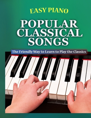 Easy Piano Popular Classical Songs: The Friendl... B0C1JJTDQ7 Book Cover