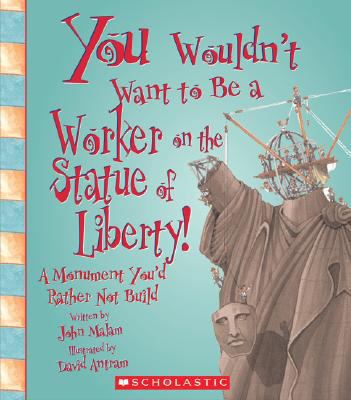 You Wouldnt Want to Be a Worker on the Statue o... 0531207005 Book Cover